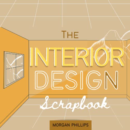 The Interior Design Scrapbook: For Sketching, Interior Designers, Architects, Students and Artists