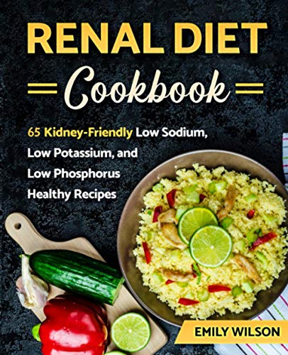 Renal Diet Cookbook: 65 Kidney-Friendly Low Sodium, Low Potassium, and Low Phosphorus Healthy Recipes
