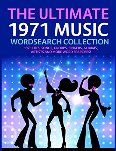 The Ultimate 1971 Music Wordsearch Collection: 1971 Hits, Songs, Groups, Singers, Albums, Artists and More Word Searches!