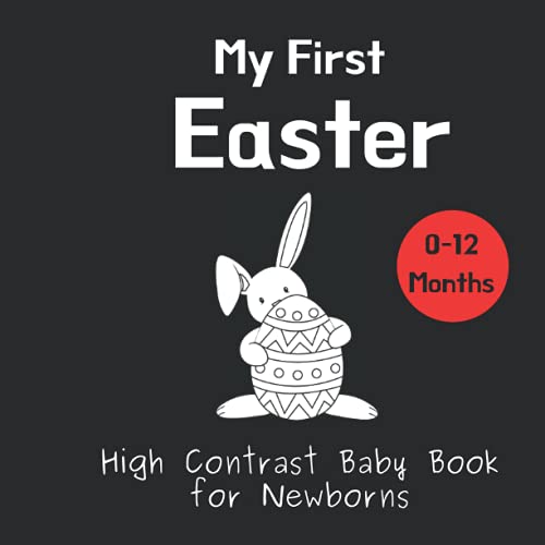 My First Easter - High Contrast Baby Book for Newborns: Black and White Pictures for 0-12 Months; Full of Easter Themed Images to Develop your Babies ... Gift (High Contrast Baby Books for Newborns)
