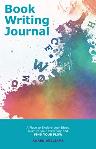 The Book Writing Journal: A Place to Explore your Ideas, Nurture your Creativity and Find your Flow (Book Planning Journals for Entrepreneurs)