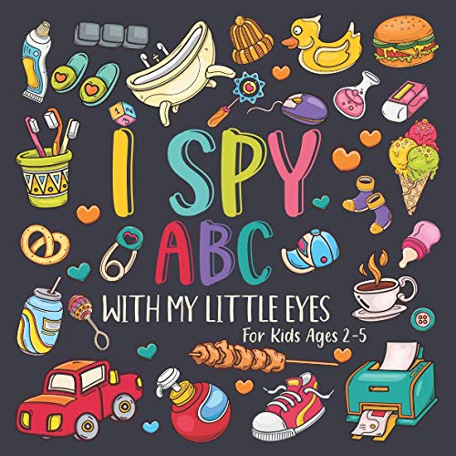I Spy ABC with My Little Eyes for Kids Ages 2-5 : A Search and Find Alphabet Book for Toddlers I Spy Alphabet Puzzles for Kids and Preschoolers Kids Coloring Activity Book for Gifts for Boys and Girls