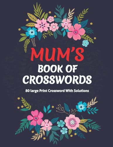 Mum's Book Of Crosswords: 80 Large Print Fantastic Crossword Puzzles For Adult Mums With Solutions