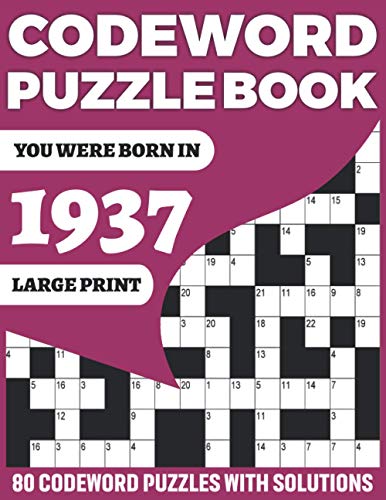 You Were Born In 1937: Codeword Puzzle Book: Make Your Happiness At Solo Time With 80 Large Print Awesome Adults And Seniors Codeword Brain Games ... Perfect For All Men Women(Used Random Words)