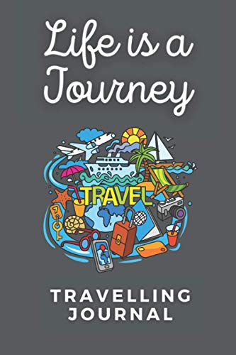 Life is a Journey Travelling Journal: Travel Journal with World Info, Perfect for Gift for Travelling (or Holiday, Explore, Trip)