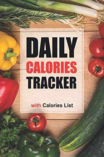 Daily Calories Tracker Notebook : Daily Calories Log Book with Food Calories List : Easy to Tracking Every Calories in Your Daily Meal. Enough for 19 Weeks 160 Pages (6 X9 )