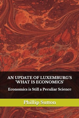 An Update of Luxemburg's 'What is Economics'