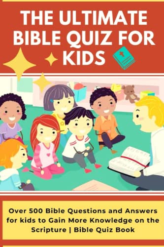 Ultimate Bible Quiz for Kids : Over 500 Bible Questions and Answers for Kids to Gain More Knowledge on the Scripture Bible Quiz Book