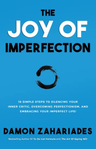 The Joy Of Imperfection: 18 Simple Steps to Silencing Your Inner Critic, Overcoming Perfectionism, and Embracing Your Imperfect Life! (Self-Help Books for Busy People)