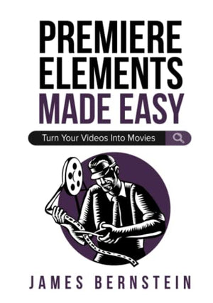 Premiere Elements Made Easy: Turn Your Videos Into Movies (Digital Design Made Easy)