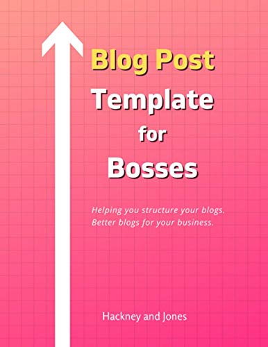 Blog Post Template For Bosses - Helping You Structure Your Blogs. Better Blogs For Your Business.: A workbook filled with blog post templates with ... content that will skyrocket your business!
