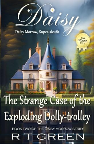 DAISY MORROW Super-sleuth!: The Strange Case of the Exploding Dolly-trolley: Book two of the cosy mystery series with a wicked side!