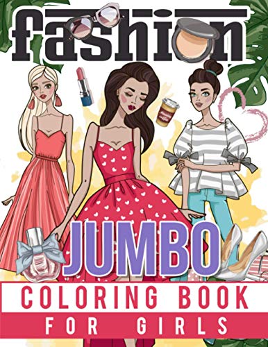 Jumbo Fashion Coloring Book for Girls : Over 300 Beauty Coloring Pages for Girls, Kids and Teens with Gorgeous Cute Fashion Style and Other Fun Designs