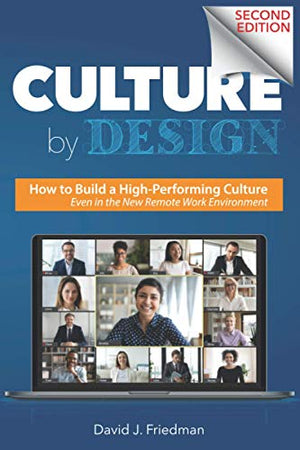 Culture by Design: How to Build a High-Performing Culture, Even in the New Remote Work Environment
