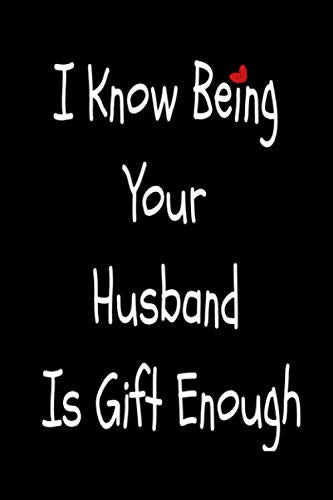 Happy International Women's Day Gifts On 8 March Journal Notebook For Women With Quotes “ I Know Being Your Husband Is Gift Enough ": International ... journal | Cute Alternative Greeting Card