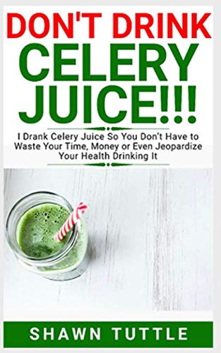 DON'T DRINK Celery Juice!!!