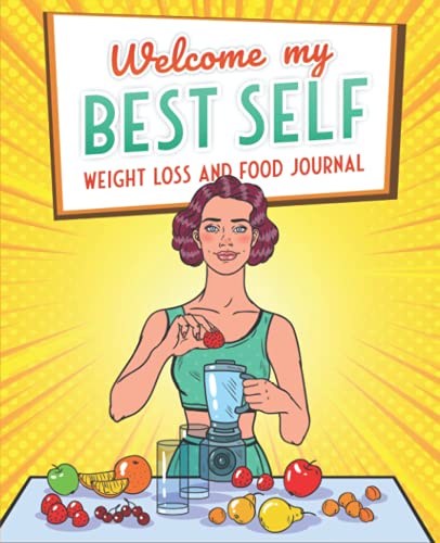 Welcome My Best Self: A Daily Weight Loss, Fitness and Food Journal for Tracking Meals and Exercise (90 Day Tracker)