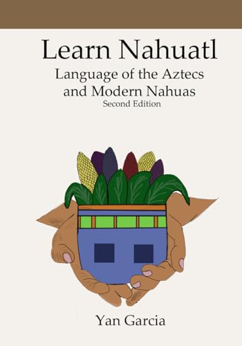 Learn Nahuatl, Language of the Aztecs and Modern Nahuas