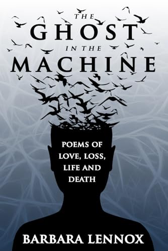 The Ghost in the Machine: Poems of Love, Loss, Life and Death