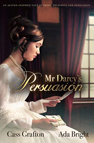 Mr Darcy's Persuasion: An Austen-inspired tale of pride, prejudice and persuasion