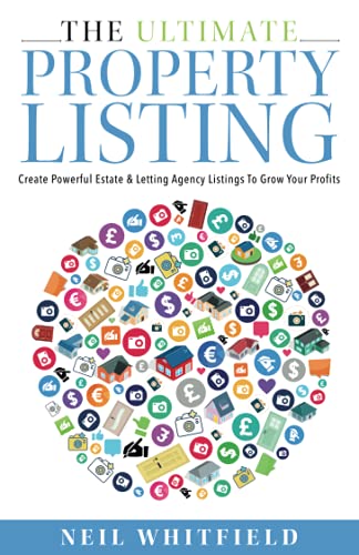 Ultimate Property Listing : Create Powerful Estate and Letting Agency Listings to Grow Your Profits