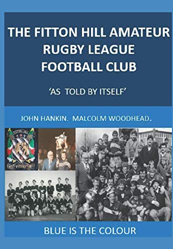 FITTON HILL AMATEUR RUGBY LEAGUE FOOTBALL CLUB ‘As told by itself’: Blue is the colour