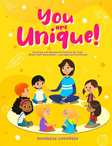 YOU ARE UNIQUE: Exciting and Wonderful Stories for Kids about Self-Awareness, Courage and Gratitude