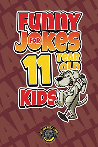 Funny Jokes for 11 Year Old Kids: 100+ Crazy Jokes That Will Make You Laugh Out Loud! (Funny Jokes for Kids)