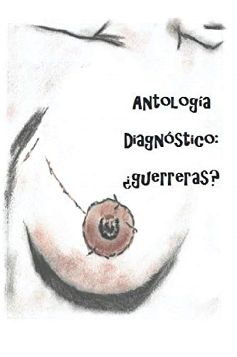 Antología Diagnóstico: ¿guerreras?: Para la investigación del cáncer