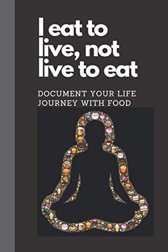 I eat to live not live to eat: Document your life journey with food