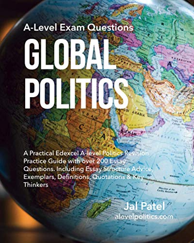 Global Politics: A-Level Exam Questions: A Practical Edexcel A-level Politics Revision Practice Guide with over 200 Essay Questions. Including Essay ... Definitions, Quotations & Key Thinkers