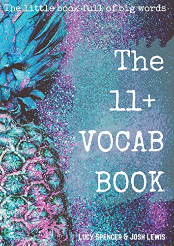The 11+ Vocab Book: The advanced vocabulary workbook