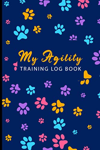 Agility Training Log Book: Dog Training Log - Obedience Training For Dogs - Dog Training Record Keeping - Agility Training For Dogs - Dog Activity Monitor ( Pet Trainer Gift )