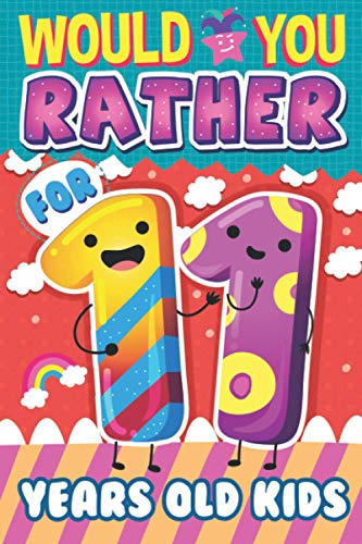 Would You Rather for 11 Years Old Kids : Interactive Game Book for Kids and the Whole Family Hilarious and Challenging Questions and Scenarios - Fun Books for 11 Years Old Boys and Girls