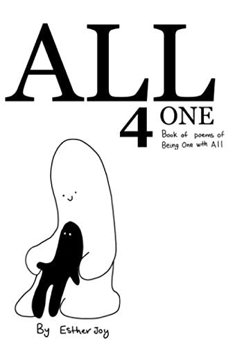 All 4 One: A Poetry book about being all with One.