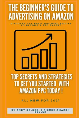 Beginners Guide to Advertising on Amazon : Don't Waste Your Money on Poor PPC Learn the Insider Secrets and Dominate Amazon Advertising Today !