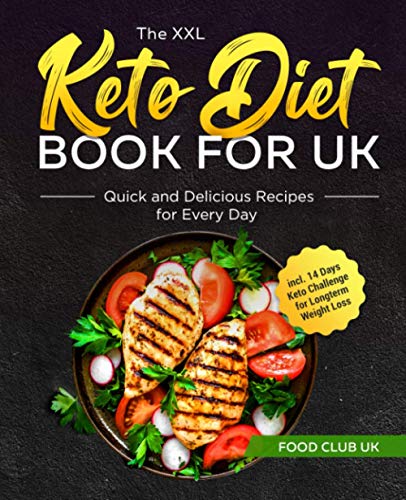 The XXL Keto Diet Book for UK: Quick and Delicious Recipes for Every Day incl. 14 Days Keto Challenge for Longterm Weight Loss