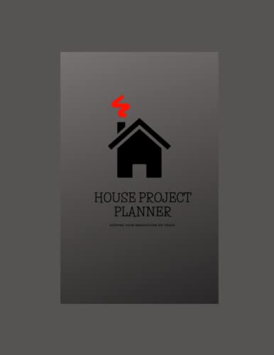 HOUSE PROJECT PLANNER: KEEPING YOUR RENOVATION ON TRACK.