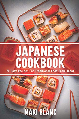 Japanese Cookbook: 70 Easy Recipes For Traditional Food From Japan (World Cuisine Cookbooks)