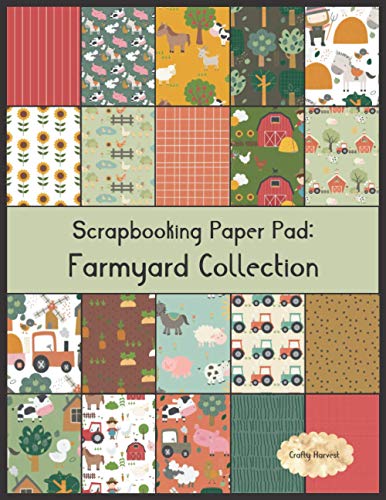 Scrapbook Paper Pad: Farmyard Collection: 20 Unique Design Background Crafting Sheets (Crafty Harvest Background Papers)