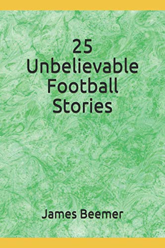 25 Unbelievable Football Stories