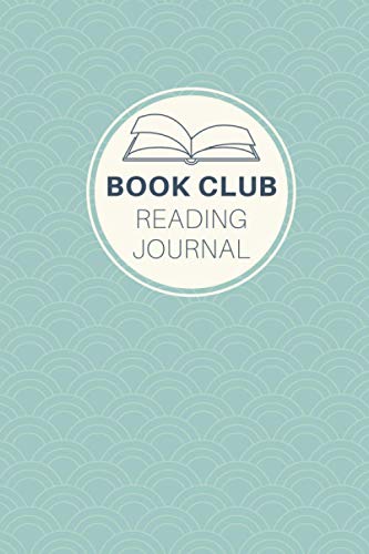 Book Club Journal : List Book Club Meeting Dates and Book Recommendations Review Your Book Club Reads and Discussions Ideal Gift for Book Lovers 6 X9
