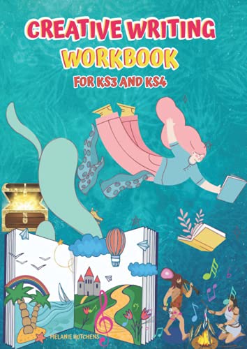CREATIVE WRITING WORKBOOK: FOR KS3 AND KS4