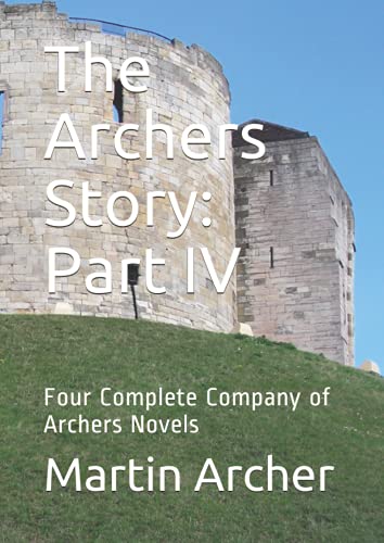 The Archers Story: Part IV: Four Complete Company of Archers Novels (The Company of Archers)