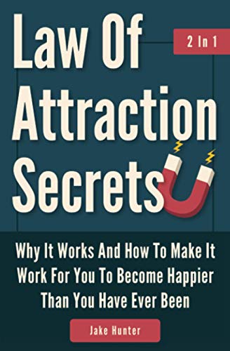 Law Of Attraction Secrets 2 In 1: Why It Works And How To Make It Work For You To Become Happier Than You Have Ever Been
