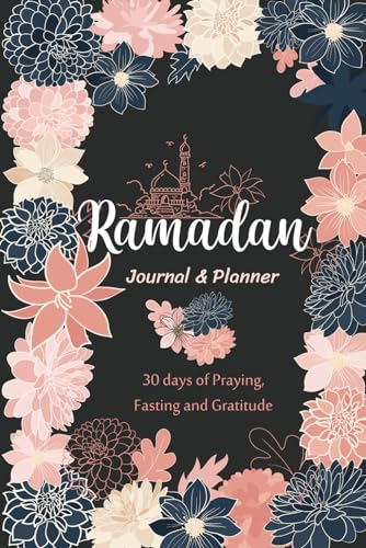 Ramadan Journal and Planner : Beautiful Planner for Organize Your Day in Ramadan, Journal for 30 Days of Ramadan with Prayer, Fasting, Quran Tracker, Writing Daily, Gratitude and Kindness