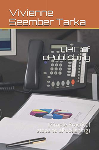 ABC of ePublishing: (Simple Practical steps to ePublishing)