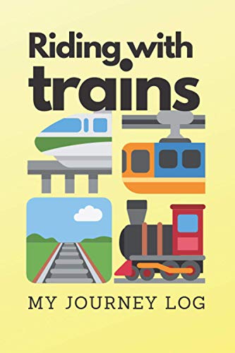Riding with Trains (My Journey Log), a Rail and Train Lover's Notebook to Document Their Rides, 80 Pages, 6 X 9 : A Detailed Notebook for Train Enthusiast to Record Their Travel Experience I. E. Train Features, Passenger Safety and Comfort and Many More