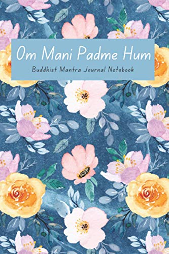 Buddhist Mantra Journal Notebook: Om Mani Padme Hum : A Powerful Buddhist Mantra Blank Journal and Notebook for Writing. Ideal for Yoga, Meditation, Manifestation and Healing