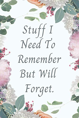 Stuff I Need To Remember But Will Forget: Notebook for Forgetful People, Lined Journal with 120 Pages